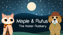 Achievements: Maple & Rufus: The Water Robbery