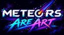 Achievements: Meteors Are Art