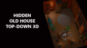 Achievements: Hidden Old House Top-Down 3D