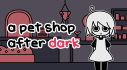 Achievements: a pet shop after dark